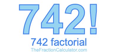 Factorial of 742 742 Factorial