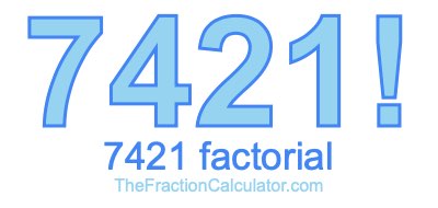 Factorial of 7421 7421 Factorial