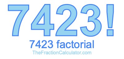 Factorial of 7423 7423 Factorial