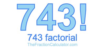 Factorial of 743 743 Factorial
