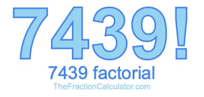 7439 Factorial