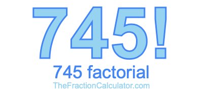 Factorial of 745 745 Factorial