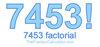 7453 Factorial