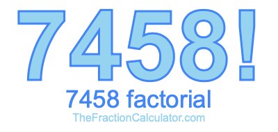 7458 Factorial