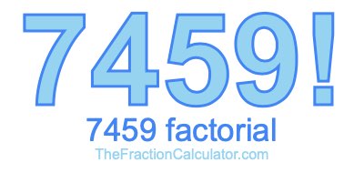 Factorial of 7459 7459 Factorial