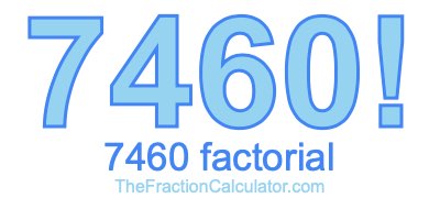 Factorial of 7460 7460 Factorial