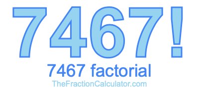 7467 Factorial