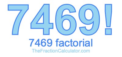 7469 Factorial