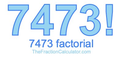 7473 Factorial