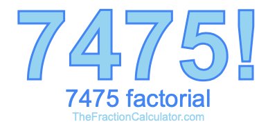 Factorial of 7475 7475 Factorial