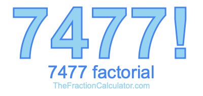 7477 Factorial