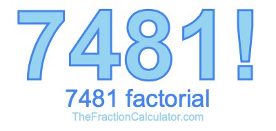 7481 Factorial