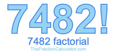 7482 Factorial