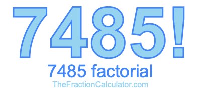 Factorial of 7485 7485 Factorial