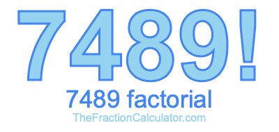7489 Factorial