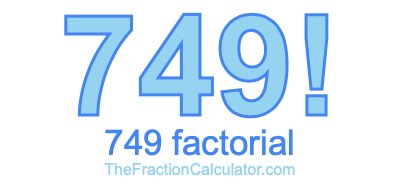 Factorial of 749 749 Factorial
