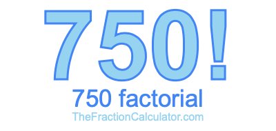 Factorial of 750 750 Factorial