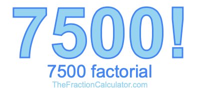 7500 Factorial