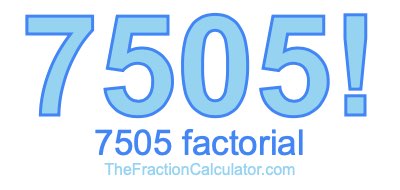 Factorial of 7505 7505 Factorial