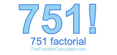 Factorial of 751 751 Factorial