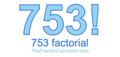 Factorial of 753 753 Factorial