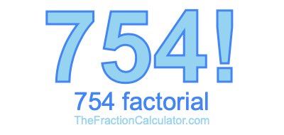 Factorial of 754 754 Factorial