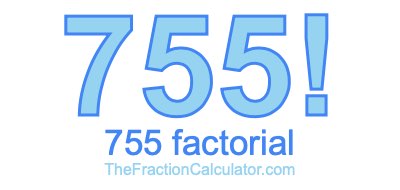 Factorial of 755 755 Factorial