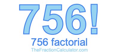 Factorial of 756 756 Factorial