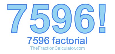Factorial of 7596 7596 Factorial