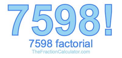 Factorial of 7598 7598 Factorial