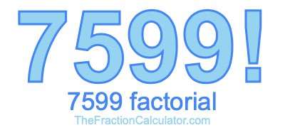 Factorial of 7599 7599 Factorial