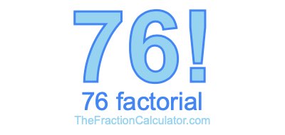 76 Factorial