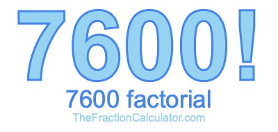 Factorial of 7600 7600 Factorial
