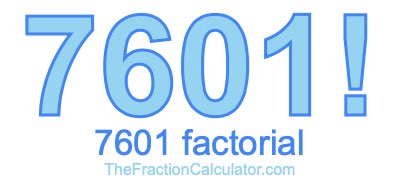 Factorial of 7601 7601 Factorial