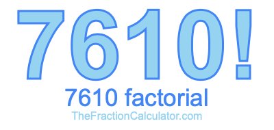 Factorial of 7610 7610 Factorial