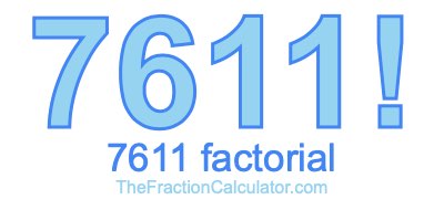 Factorial of 7611 7611 Factorial