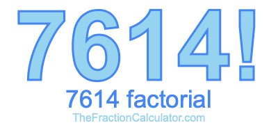 Factorial of 7614 7614 Factorial