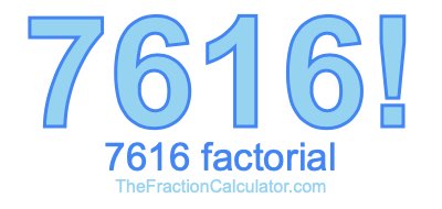 Factorial of 7616 7616 Factorial