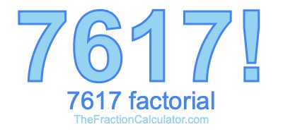 Factorial of 7617 7617 Factorial