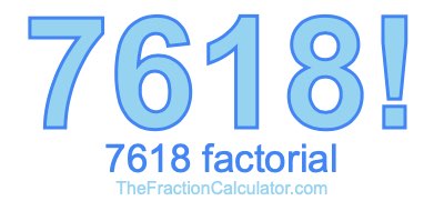 Factorial of 7618 7618 Factorial