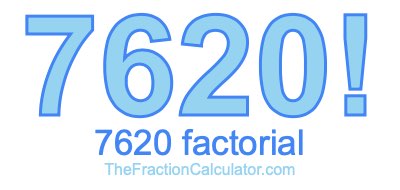 Factorial of 7620 7620 Factorial