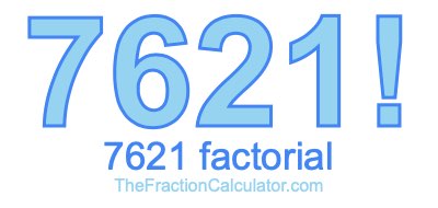 Factorial of 7621 7621 Factorial