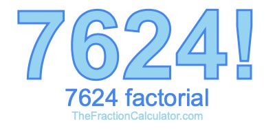 Factorial of 7624 7624 Factorial