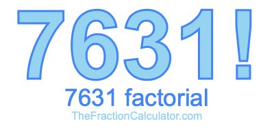 Factorial of 7631 7631 Factorial