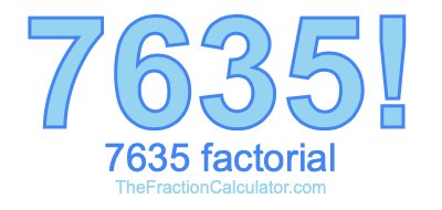 7635 Factorial