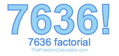 Factorial of 7636 7636 Factorial
