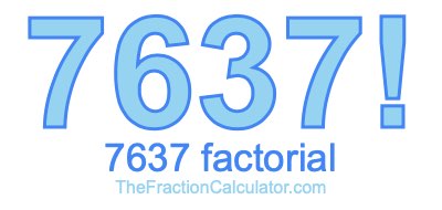 Factorial of 7637 7637 Factorial