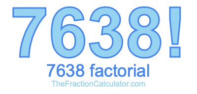 7638 Factorial