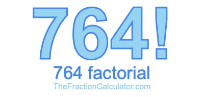 Factorial of 764 764 Factorial