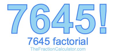 7645 Factorial